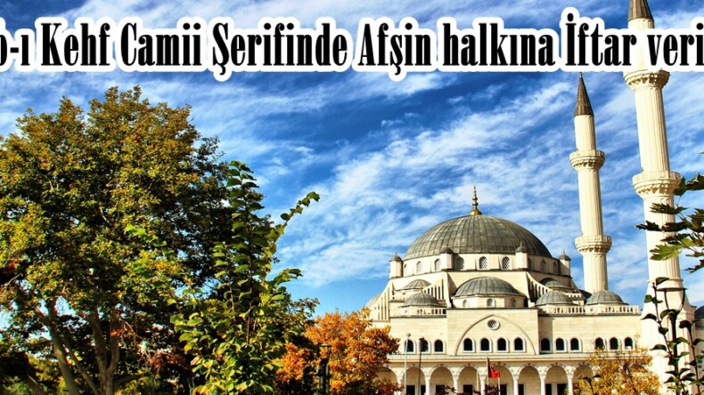 Ashab-ı Kehf Camii Şerifinde Afşin halkına İftar verilecek.