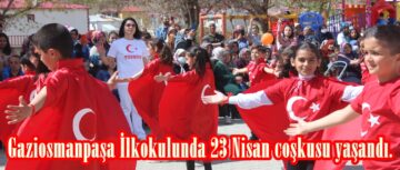 Gaziosmanpaşa İlkokulunda 23 Nisan coşkusu yaşandı.