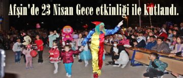 Afşin’de 23 Nisan Gece etkinliği ile kutlandı.