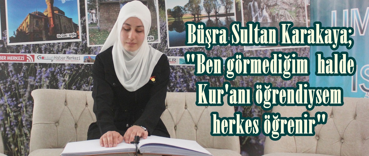 Büşra Sultan Karakaya; “Ben görmediğim halde Kur’anı öğrendiysem herkes öğrenir”