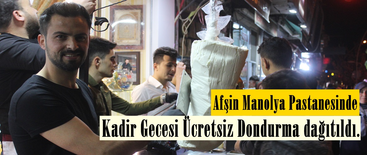 Afşin Manolya Pastanesinde Kadir Gecesi Ücretsiz Dondurma dağıtıldı.