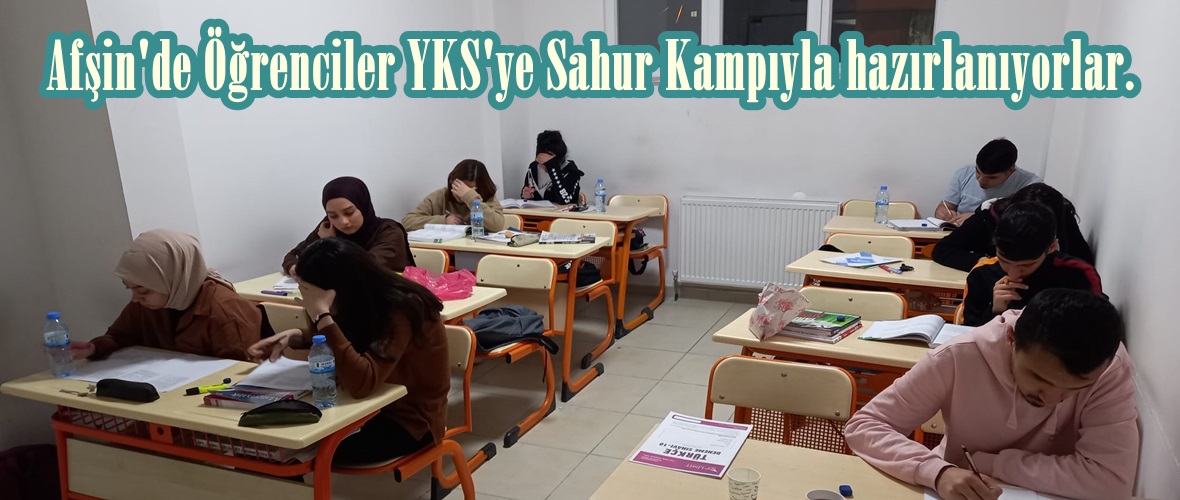 Afşin’de Öğrenciler YKS’ye Sahur Kampıyla hazırlanıyorlar.