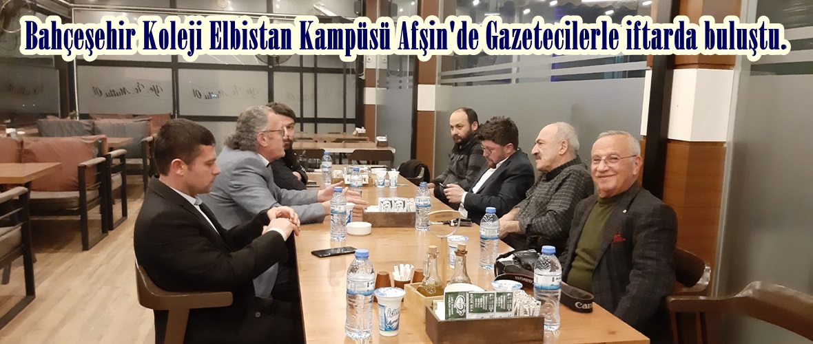Bahçeşehir Koleji Elbistan Kampüsü Afşin’de Gazetecilerle iftarda buluştu.