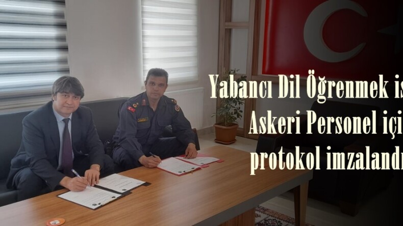 Yabancı Dil Öğrenmek isteyen Askeri Personel için protokol imzalandı.