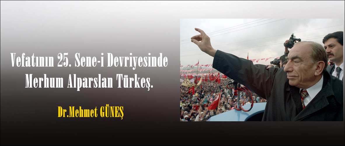 Vefatının 25. Sene-i Devriyesinde Merhum Alparslan Türkeş.