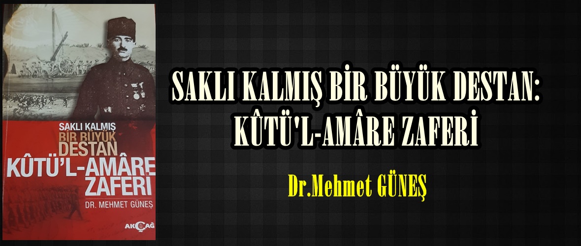 SAKLI KALMIŞ BİR BÜYÜK DESTAN: KÛTÜ’L-AMÂRE ZAFERİ