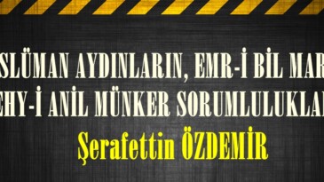 MÜSLÜMAN AYDINLARIN, EMR-İ BİL MARUF, NEHY-İ ANİL MÜNKER SORUMLULUKLARI.