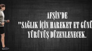 AFŞİN’DE “SAĞLIK İÇİN HAREKET ET GÜNÜ” YÜRÜYÜŞ DÜZENLENECEK.
