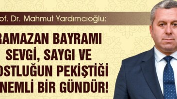 Yardımcıoğlu: “Ramazan Bayramı sevgi, saygı ve dostluğun pekiştiği önemli bir gündür”