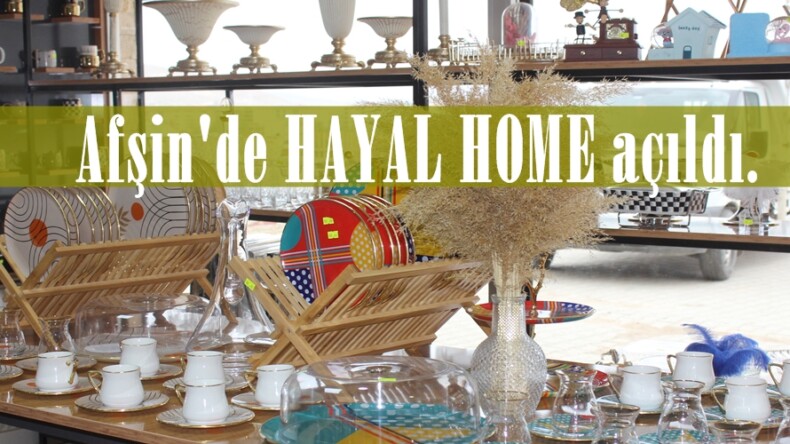 Afşin’de HAYAL HOME açıldı.