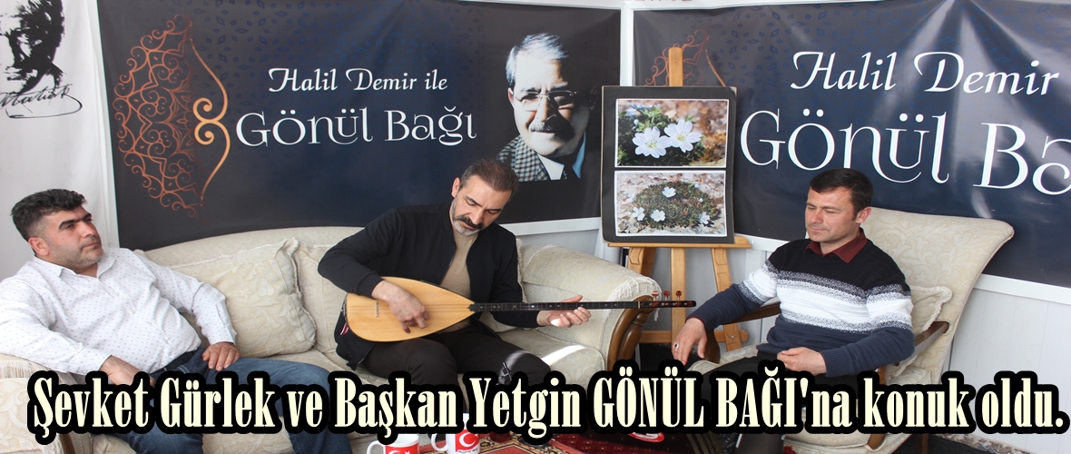 Şevket Gürlek ve Başkan Yetgin GÖNÜL BAĞI’na konuk oldu.