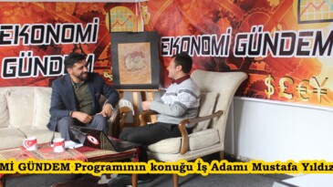 EKONOMİ GÜNDEM Programının konuğu İş Adamı Mustafa Yıldız oldu.