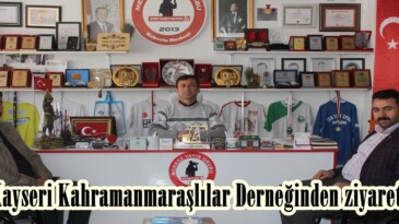Kayseri Kahramanmaraşlılar Derneğinden ziyaret.