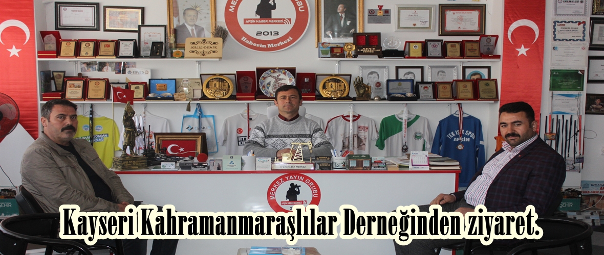 Kayseri Kahramanmaraşlılar Derneğinden ziyaret.