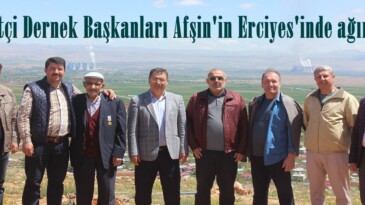 Gurbetçi Dernek Başkanları Afşin’in Erciyes’inde ağırlandı.