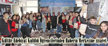 Kültür-Edebiyat Kulübü Öğrencilerinden Haberin Merkezine ziyaret.