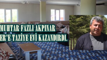 Muhtar Fazlı Akpınar Gerger mahallesine Taziye evi kazandırdı.