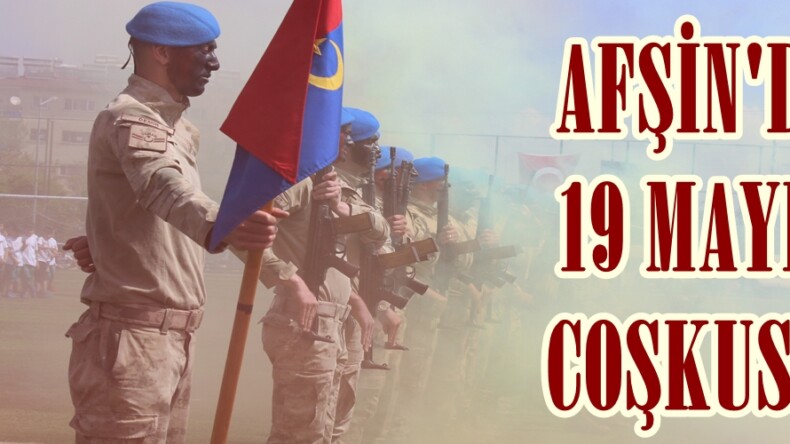 Afşin’de 19 Mayıs Bayramı coşkuyla kutlandı.