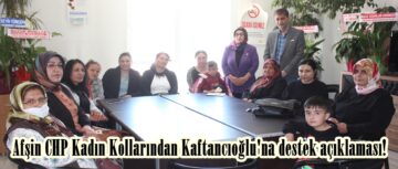 Afşin CHP Kadın Kollarından Kaftancıoğlu’na destek açıklaması!