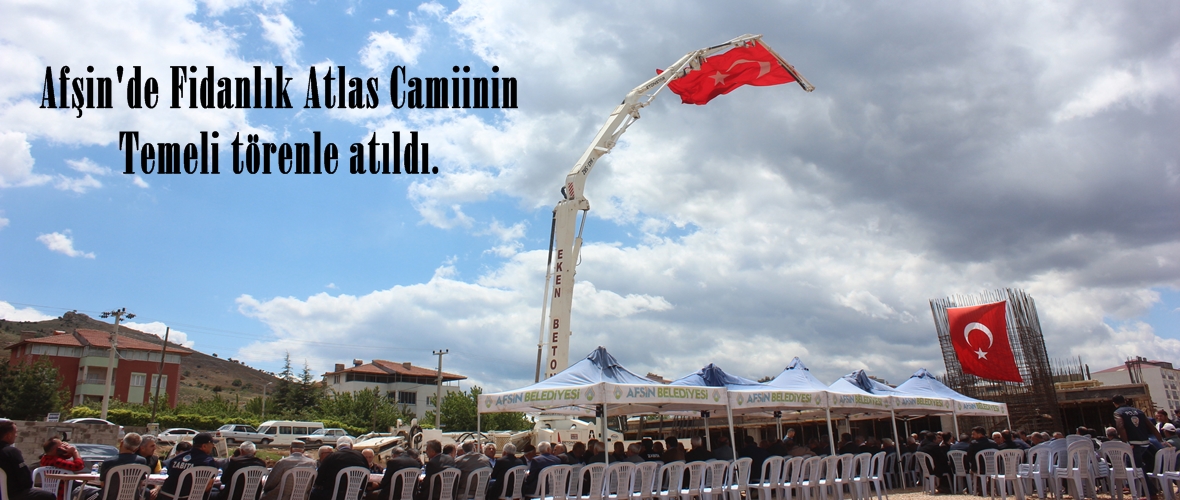 Afşin’de Fidanlık Atlas Camiinin Temeli törenle atıldı.