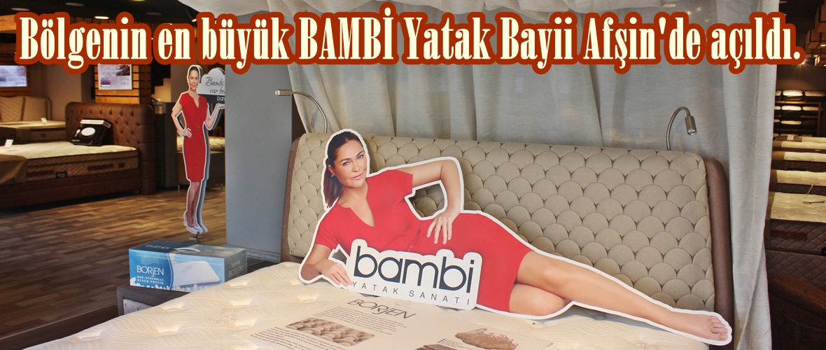 Bölgenin en büyük BAMBİ Yatak Bayii Afşin’de açıldı.