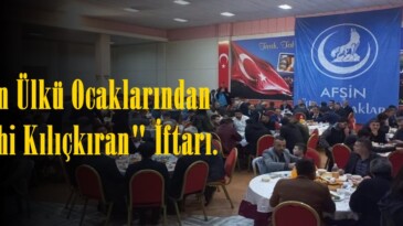 Afşin Ülkü Ocaklarından “Ruhi Kılıçkıran” İftarı.