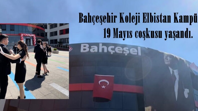 Bahçeşehir Koleji Elbistan Kampüsünde 19 Mayıs coşkusu yaşandı.