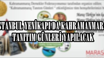 İSTANBUL YENİKAPI DA KAHRAMANMARAŞ TANITIM GÜNLERİ YAPILACAK.