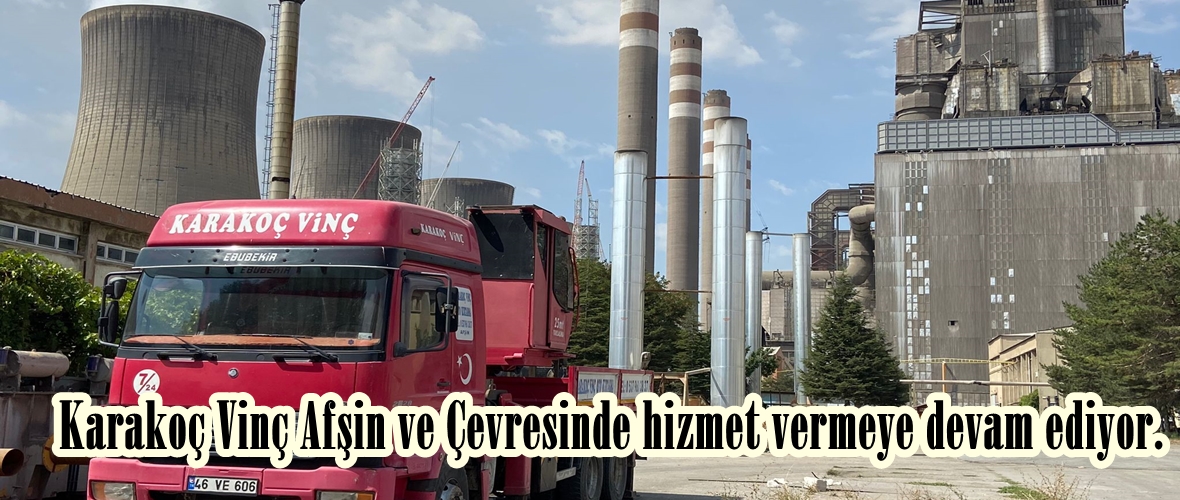 Karakoç Vinç Afşin ve Çevresinde hizmet vermeye devam ediyor.