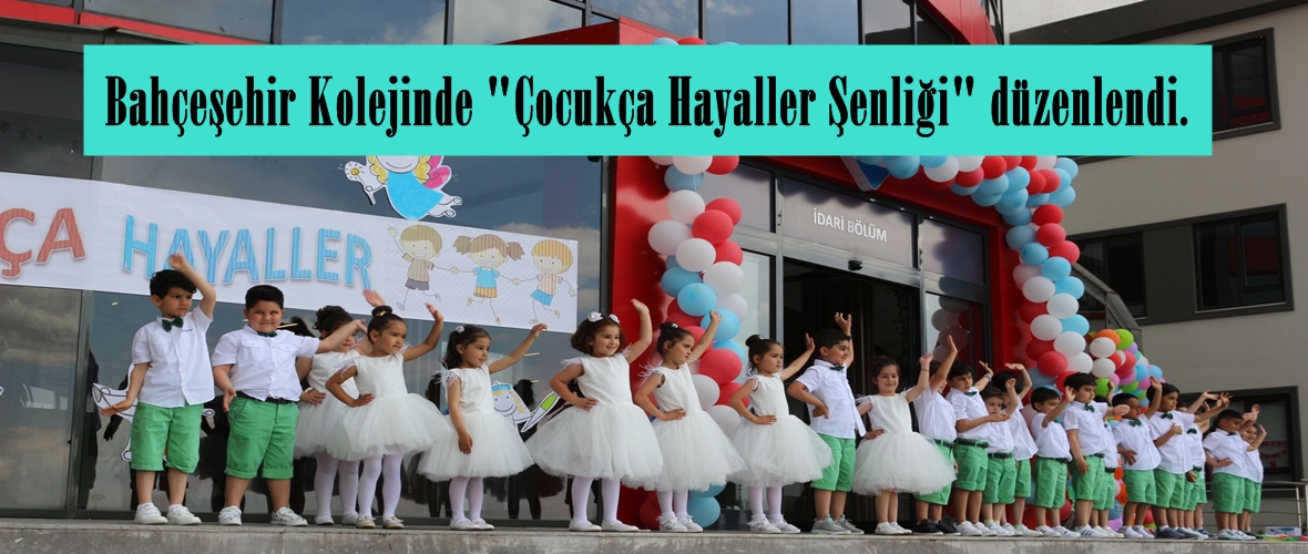 Bahçeşehir Kolejinde “Çocukça Hayaller Şenliği” düzenlendi.