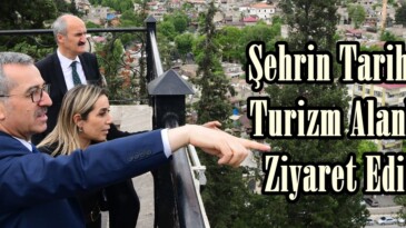Şehrin Tarihi ve Turizm Alanları Ziyaret Edildi.