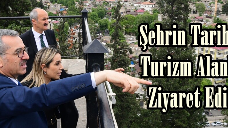 Şehrin Tarihi ve Turizm Alanları Ziyaret Edildi.