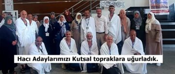 Hacı Adaylarımızı Kutsal topraklara uğurladık.