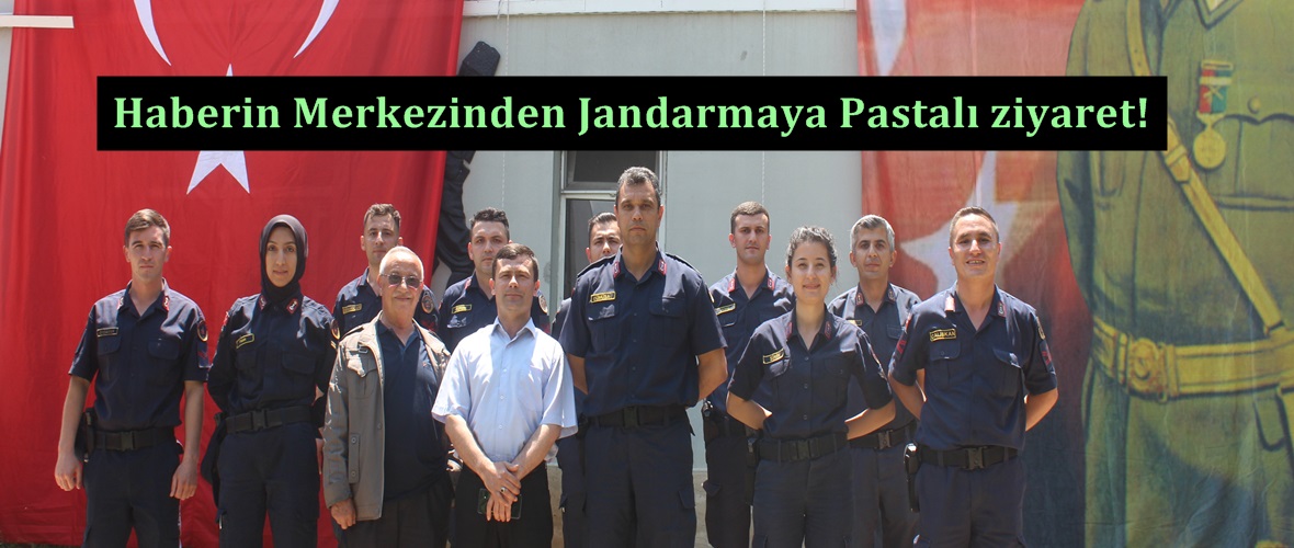 Haberin Merkezinden Jandarmaya Pastalı ziyaret!