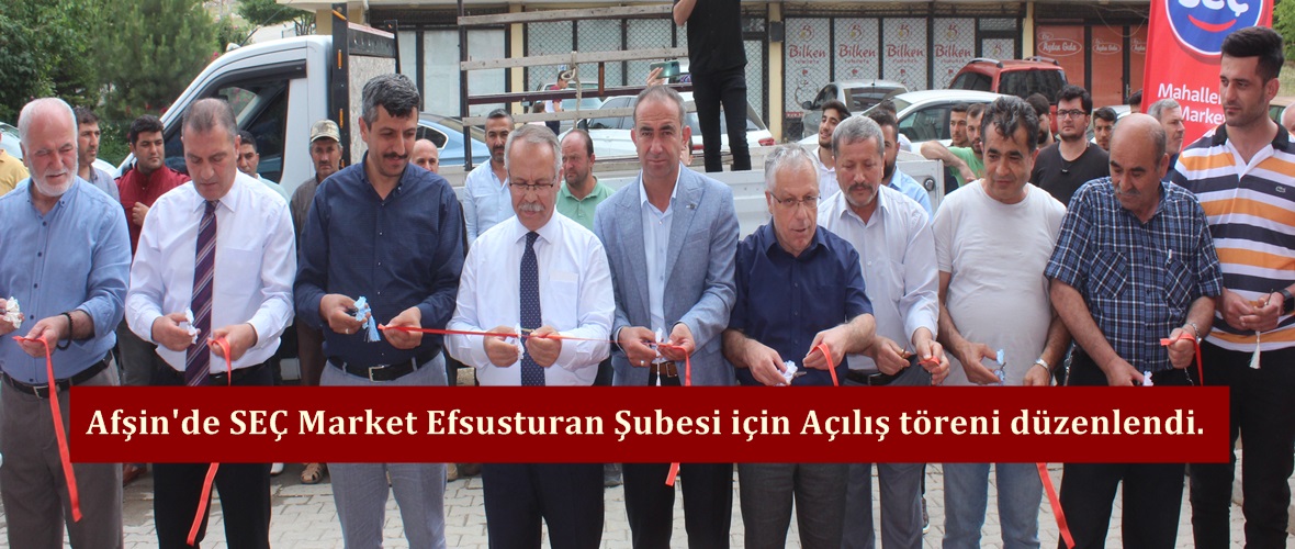 Afşin’de SEÇ Market Efsusturan Şubesi için Açılış töreni düzenlendi.