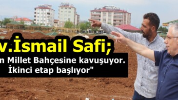 Av.İsmail Safi; “Afşin Millet Bahçesine kavuşuyor. İkinci etap başlıyor”