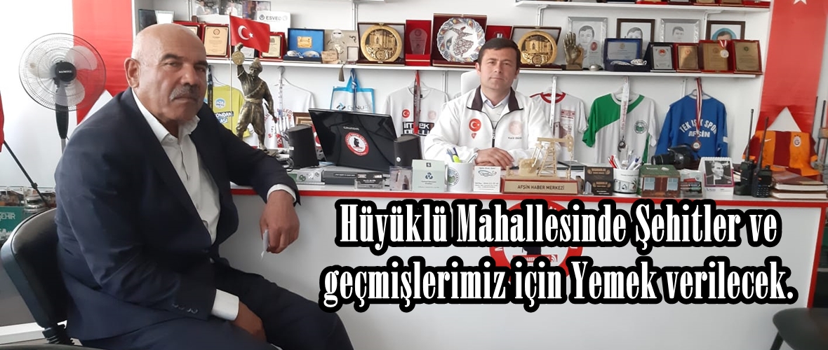 Hüyüklü Mahallesinde Şehitler ve geçmişlerimiz için Yemek verilecek.