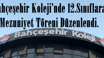 Bahçeşehir Koleji’nde 12.Sınıflara Mezuniyet Töreni Düzenlendi.