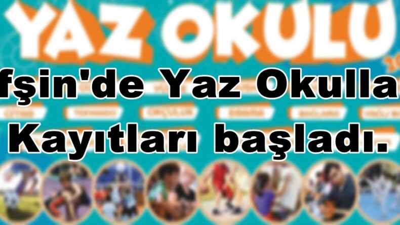 Afşin’de Yaz Okulları Kayıtları başladı.