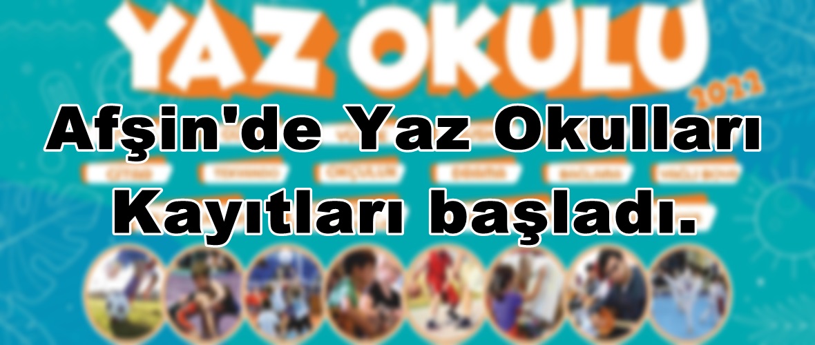 Afşin’de Yaz Okulları Kayıtları başladı.