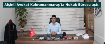 Afşinli Avukat Kahramanmaraş’ta Hukuk Bürosu açtı.