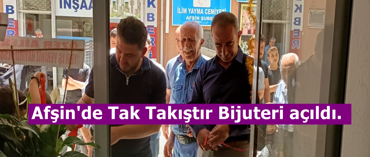 Afşin’de Tak Takıştır Bijuteri açıldı.