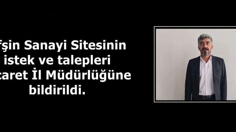 Afşin Sanayi Sitesinin istek ve talepleri Ticaret İl Müdürlüğüne bildirildi.