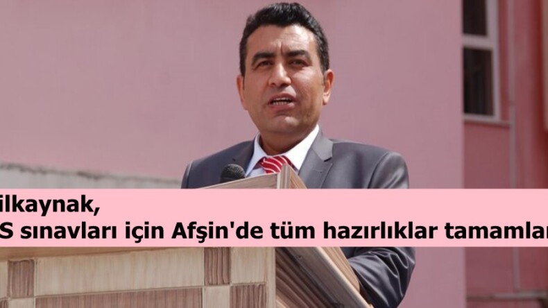 Yeşilkaynak, “YKS sınavları için Afşin’de tüm hazırlıklar tamamlandı”