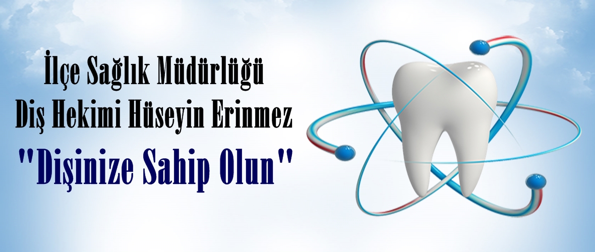 Erinmez; “Dişinize Sahip Olun”