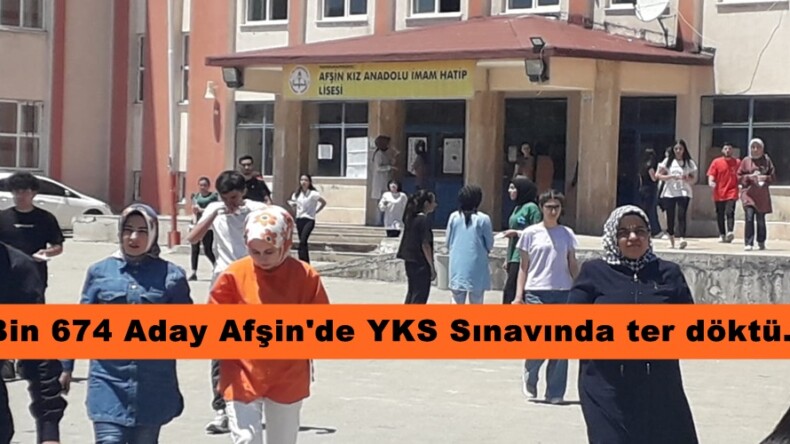 3 Bin 674 Aday Afşin’de YKS Sınavında ter döktü.