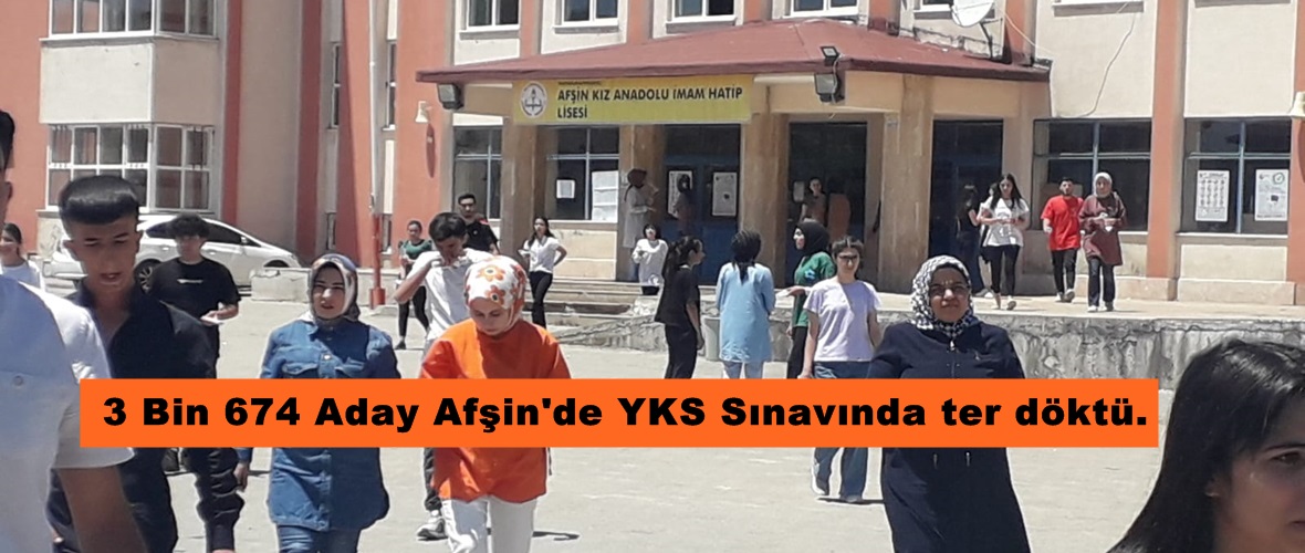 3 Bin 674 Aday Afşin’de YKS Sınavında ter döktü.