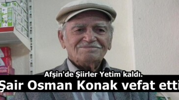 Afşin’de Şiirler Yetim kaldı. Şair Osman Konak vefat etti.