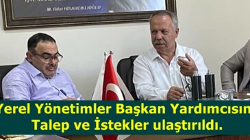 Yerel Yönetimler Başkan YardımcısınaTalep ve İstekler ulaştırıldı.