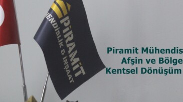 Piramit Mühendislikten Afşin ve Bölgede Kentsel Dönüşüm atağı.